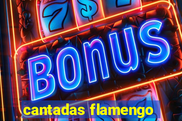 cantadas flamengo